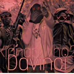 DAVINCI - KIDNAP WHO (REMIX)
