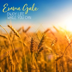 Enjoy Life While You Can - Emma Gale