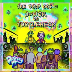 The Drip 004 :: J-Wok vs Turtleneck