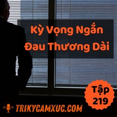 Tập 219: Kỳ Vọng Ngắn, Đau Thương Dài