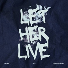 Let Her Live - Leland & Young Mooski