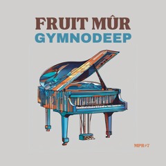 MPR#7: Fruit Mûr - GymnoDeep (06.07.24)