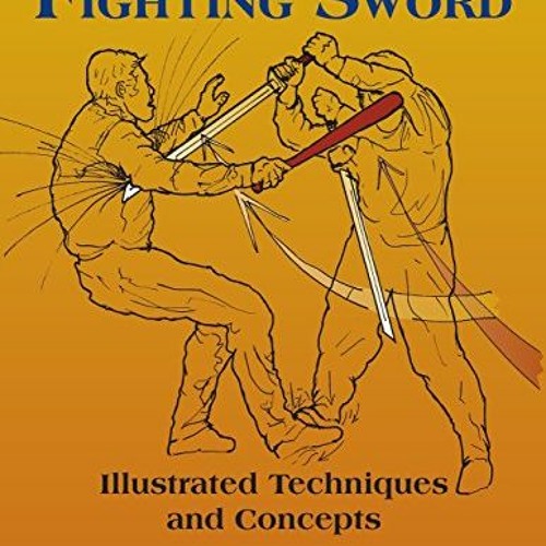 [ACCESS] EBOOK 📒 The Fighting Sword: Illustrated Techniques and Concepts by  Dwight