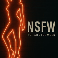 N. S. F. W.  (Not safe for work)