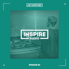 Jay Hardway - Inspire Radio Ep. 80
