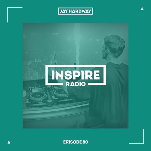 Stream Jay Hardway - Inspire Radio Ep. 80 by Jay Hardway | Listen online  for free on SoundCloud