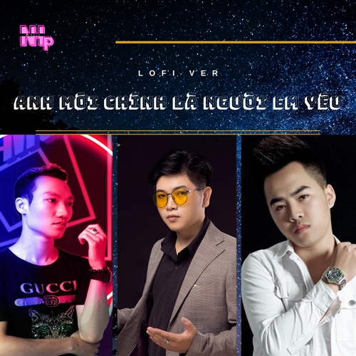 Anh Mới Chính Là Người Em Yêu「Lofi Ver」/ Phan Nguyen Hoang Anh x Việt Puzo x NHp