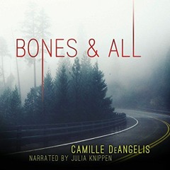 GET [EPUB KINDLE PDF EBOOK] Bones & All: A Novel by  Camille DeAngelis,Julia Knippen,Camille DeAngel