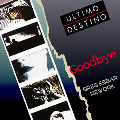 Goodbye (Greg Esbar Rework)