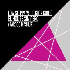 Low Steppa vs. Hector Couto - El House Sin Pero (Bardoq Mashup)