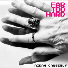 'Far Too Hard' Aidan Casserly