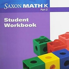 ^Pdf^ Saxon Math K: Student Workbook Part 2 -  LARSON (Author)  [Full_PDF]