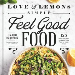 Love and Lemons Simple Feel Good Food: 125 Plant-Focused Meals to Enjoy Now or Make Ahead - Jeanine