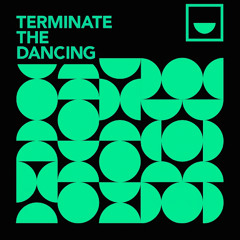 Terminate the dancing