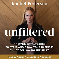 [READ] EBOOK 📋 Unfiltered: Proven Strategies to Start and Grow Your Business by Not