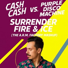 Cash Cash Vs. Purple Disco Machine - Surrender Fire & Ice (The A.R.M. Factory Mashup)