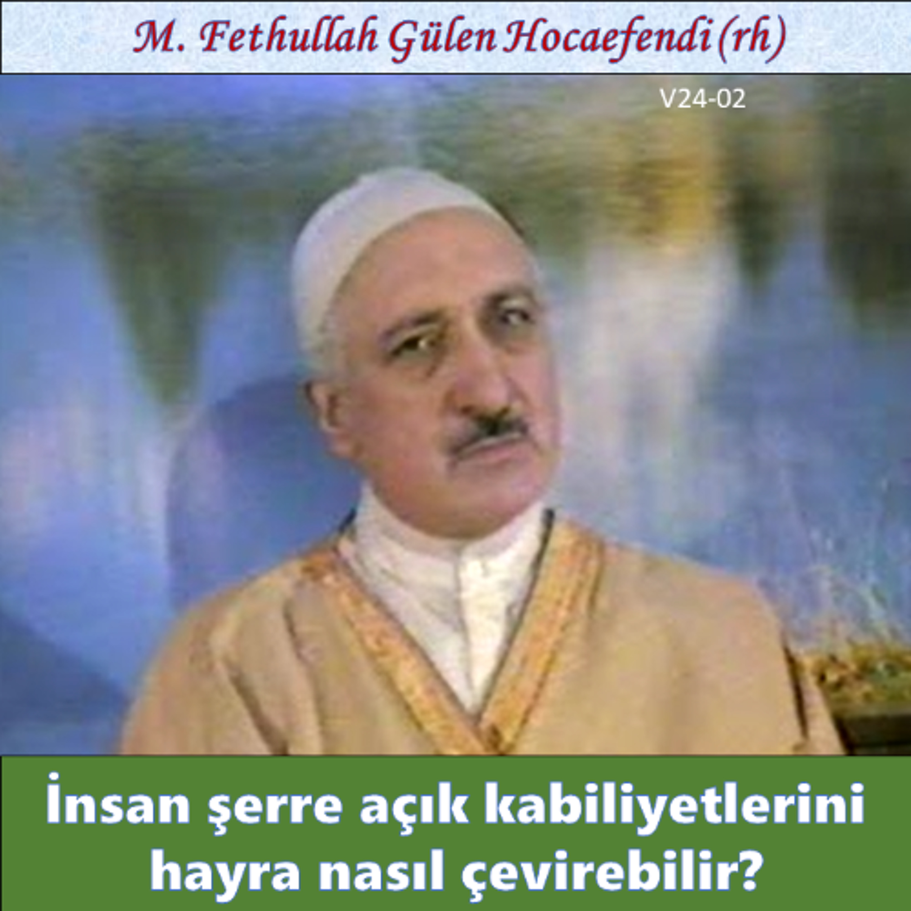 1986-00-00 V24-02 İnsan şerre açık kabiliyetlerini hayra nasıl çevirebilir? episode artwork