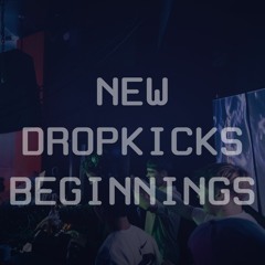 New Dropkicks Beginnings