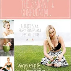 ACCESS PDF 💏 The Skinny Confidential: A Babe's Sexy, Sassy Fitness and Lifestyle Gui