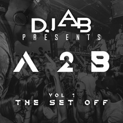 DJ AB PRESENTS - A2B x THE SET OFF x VOL1