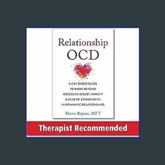 {PDF} 📕 Relationship OCD: A CBT-Based Guide to Move Beyond Obsessive Doubt, Anxiety, and Fear of C