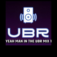 YEAH MAN IN THE UBR MIX 1