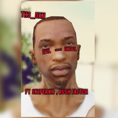 Evil_Unevil  ( ft Sn1per KR , Rush factor )