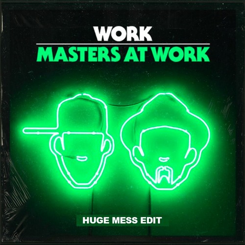 Masters At Work - Work (Huge Mess Edit) FREE DOWNLOAD!!!