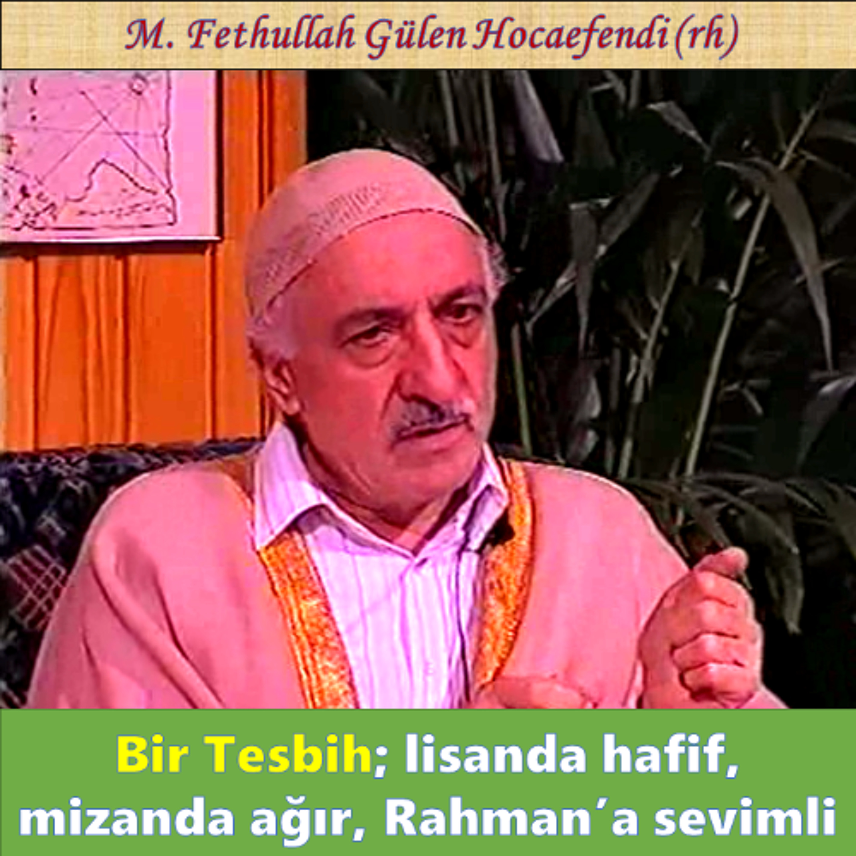 1994-07-03A1 SOHBET-5.KAT - Bir Tesbih; lisanda hafif, mizanda ağır, Rahman’a sevimli - MFG (rh)