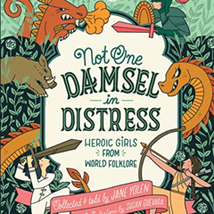 FREE PDF 📔 Not One Damsel in Distress: Heroic Girls from World Folklore by  Jane Yol