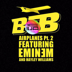 BOB FT. HAILEY WILLIAMS & EMINEM - AIRPLANES (THE ILJA EDIT)