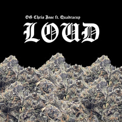 OG Chris Jose ft Quadracup - LOUD