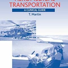 [GET] EPUB 📔 Aeromedical Transportation: A Clinical Guide by  T. Martin KINDLE PDF E