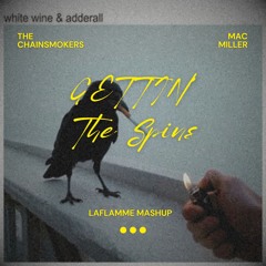 The Chainsmokers x Mac Miller - Gettin' The Spins (LaFLAMME's "White Wine & Adderall" Edit)