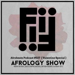 Afrobeats Podcast #027   Afrology Show ( Afrobeats Valentine Mix )