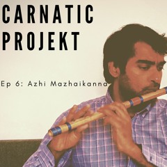 Carnatic Projekt - Azhi Mazhaikanna - Vijay Kannan Flute - EPISODE 6