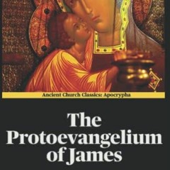 VIEW PDF EBOOK EPUB KINDLE The Protoevangelium of James (Annotated): The Non-canonica