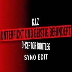 K.I.Z - Unterfickt und geistig behindert (D-Ceptor Bootleg) (Syno Edit) FREE DL