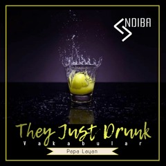 They Just Drunk - Vakabular Ft Papa Layan - ( Andiba Remix)