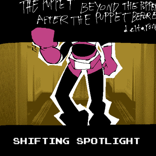 Shifting Spotlight [PVpejam: The Puppet Beyond The Puppet After The Puppet Before Deltarune]