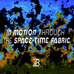 ZOB I In Motion Through The Space - Time Fabric I FREE DOWNLOAD