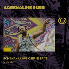 ADRENALINE RUSH | Bom Shanka Music Series EP. 78 | 22/03/2024