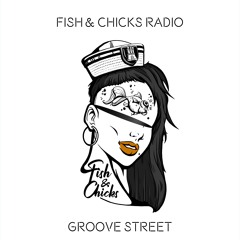 Fish & Chicks Radio - #6 Groove Street