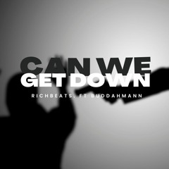 Can We Get Down - ProdBySix  Ft Buddahmann