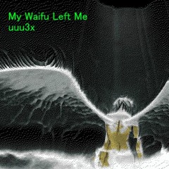 My Waifu Left Me x uuu3x - interdimensional frequency raver