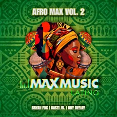 Afro Max Vol. 2 [Bryan Fox, Basti Jr. & Boy Deejay]