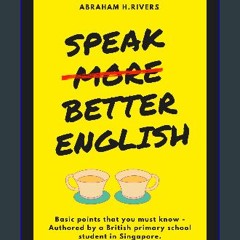 ebook read [pdf] ⚡ Speak More Better English: Basic points that you must know - Authored by a Brit