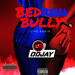 BEDROOM BULLY LIVE AUDIO - ODJAY
