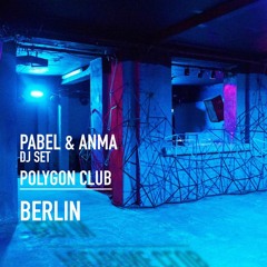 ANMA & PABEL - Dj Set - Polygon Club Berlin