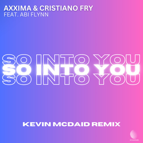 Axxima, Cristiano Fry ft. Abi Flynn - So Into You (Kevin McDaid Remix)